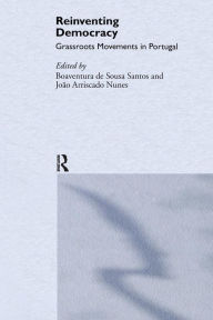 Title: Reinventing Democracy: Grassroots Movements in Portugal / Edition 1, Author: João Arriscado Nunes