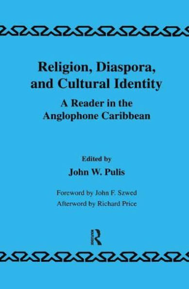 Religion, Diaspora and Cultural Identity: A Reader the Anglophone Caribbean