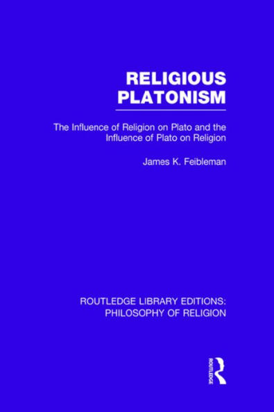 Religious Platonism: The Influence of Religion on Plato and the Influence of Plato on Religion