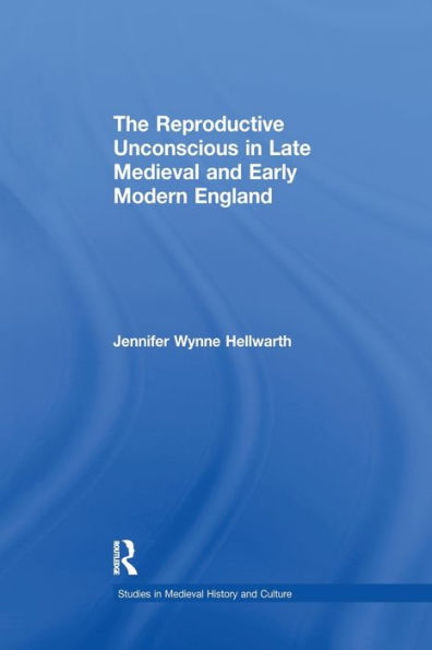 The Reproductive Unconscious Late Medieval and Early Modern England