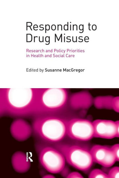 Responding to Drug Misuse: Research and Policy Priorities in Health and Social Care / Edition 1