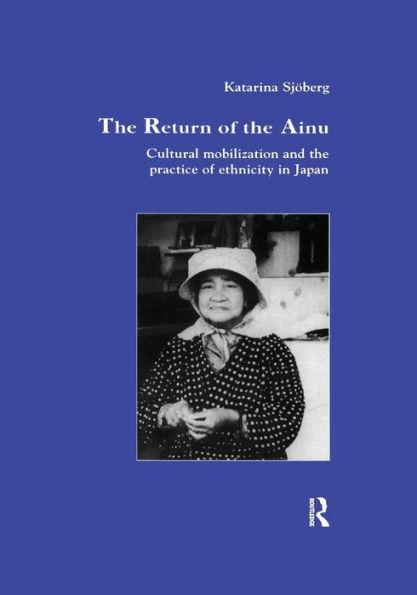 the Return of Ainu: Cultural mobilization and practice ethnicity Japan