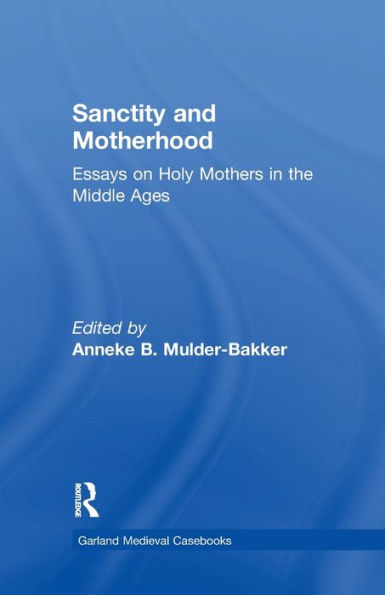 Sanctity and Motherhood: Essays on Holy Mothers the Middle Ages