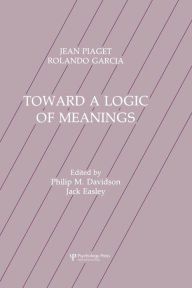 Title: Toward A Logic of Meanings / Edition 1, Author: Jean Piaget