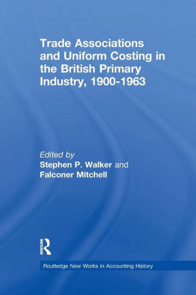Trade Associations and Uniform Costing in the British Printing Industry, 1900-1963 / Edition 1