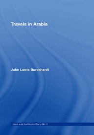 Title: Travels in Arabia: Comprehending an Account of those Territories in Hedjaz which the Mohammedans regard as Sacred, Author: John Lewis Burckhardt