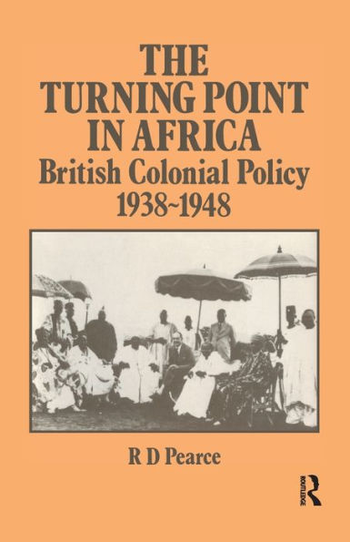 The Turning Point Africa: British Colonial Policy 1938-48