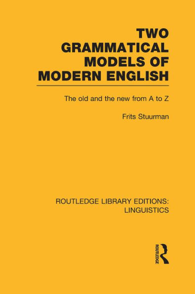 Two Grammatical Models of Modern English (RLE Linguistics D: Linguistics): The Old and New from A to Z