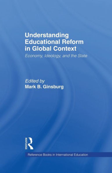 Understanding Educational Reform in Global Context: Economy, Ideology, and the State