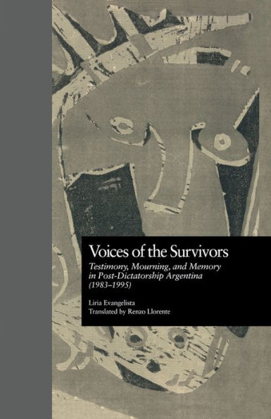 Voices of the Survivors: Testimony, Mourning, and Memory in Post-Dictatorship Argentina (1983-1995)