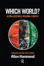 Which World: Global Destinies, Regional Choices - Scenarios for the 21st Century