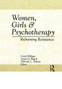 Women, Girls & Psychotherapy: Reframing Resistance / Edition 1