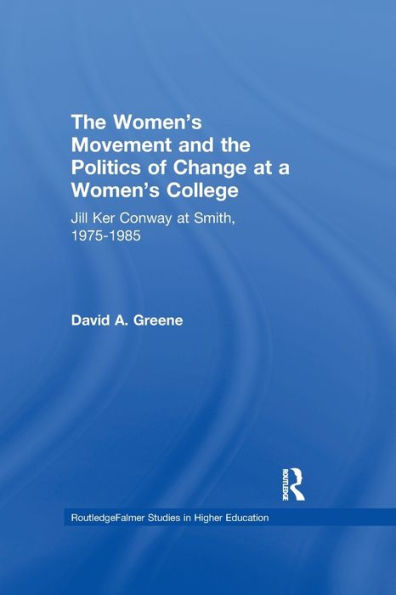 The Women's Movement and the Politics of Change at a Women's College: Jill Ker Conway at Smith, 1975-1985