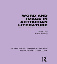 Title: Word and Image in Arthurian Literature, Author: Keith Busby