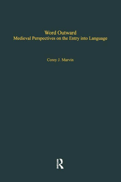 Word Outward: Medieval Perspectives on the Entry into Language / Edition 1