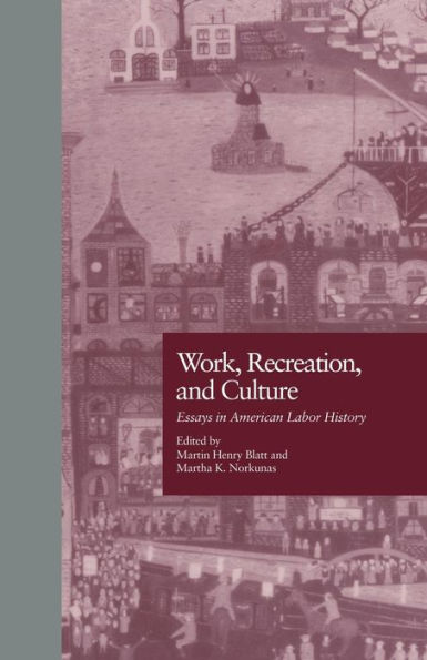 Work, Recreation, and Culture: Essays American Labor History