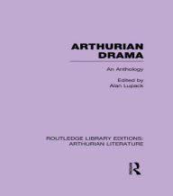 Title: Arthurian Drama: An Anthology, Author: Alan Lupack