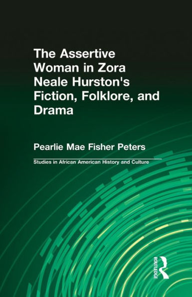 The Assertive Woman in Zora Neale Hurston's Fiction, Folklore, and Drama