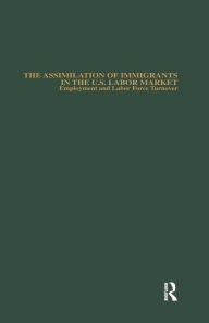 Title: The Assimilation of Immigrants in the U.S. Labor Market: Employment and Labor Force Turnover, Author: Michael E. Hurst