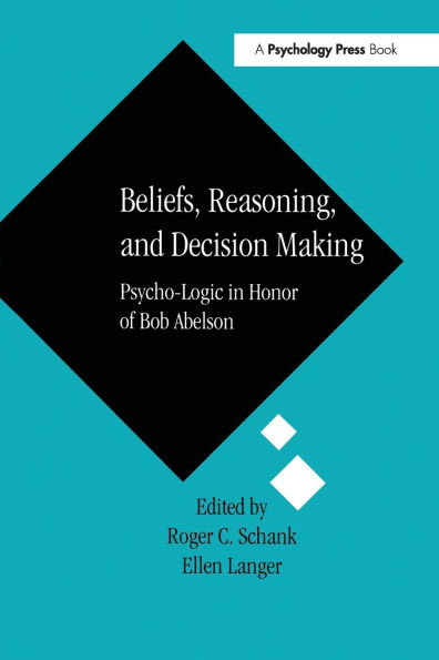 Beliefs, Reasoning, and Decision Making: Psycho-Logic in Honor of Bob Abelson / Edition 1