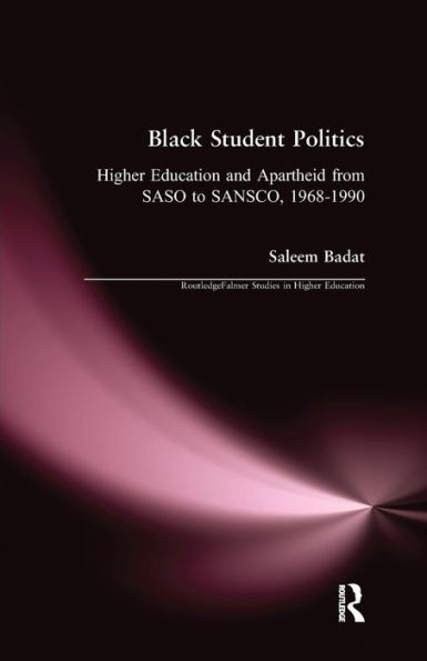 Black Student Politics: Higher Education and Apartheid from SASO to SANSCO, 1968-1990 / Edition 1