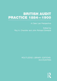 Title: British Audit Practice 1884-1900 (RLE Accounting): A Case Law Perspective, Author: Roy Chandler