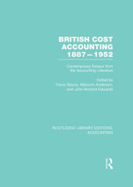 Title: British Cost Accounting 1887-1952 (RLE Accounting): Contemporary Essays from the Accounting Literature, Author: Trevor Boyns