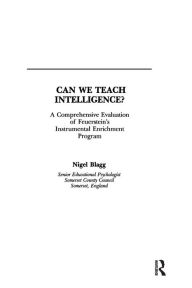 Title: Can We Teach Intelligence?: A Comprehensive Evaluation of Feuerstein's Instrumental Enrichment Programme / Edition 1, Author: Nigel Blagg