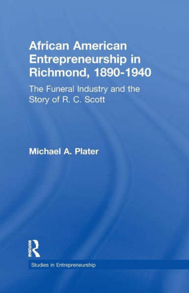 African American Entrepreneurship in Richmond, 1890-1940: The Funeral Industry and the Story of R.C. Scott / Edition 1