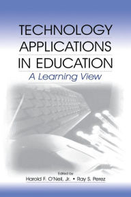 Title: Technology Applications in Education: A Learning View / Edition 1, Author: Harold F. O'Neil