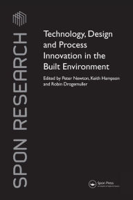 Title: Technology, Design and Process Innovation in the Built Environment / Edition 1, Author: Peter Newton