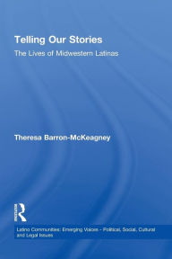 Title: Telling Our Stories: The Lives of Latina Women, Author: Theresa Baron-McKeagney