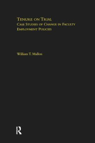 Title: Tenure on Trial: Case Studies of Change in Faculty Appointment Policies / Edition 1, Author: William Mallon