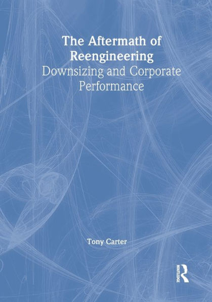 The Aftermath of Reengineering: Downsizing and Corporate Performance