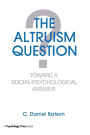 The Altruism Question: Toward A Social-psychological Answer / Edition 1