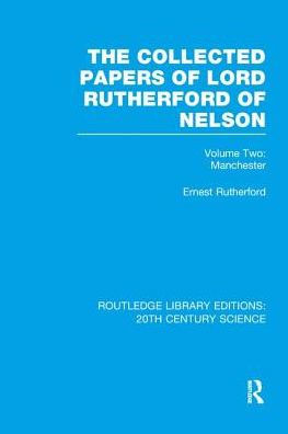The Collected Papers of Lord Rutherford of Nelson: Volume 2