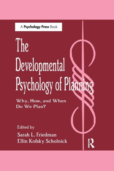 The Developmental Psychology of Planning: Why, How, and When Do We Plan?