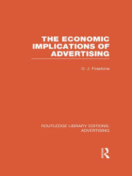 Title: The Economic Implications of Advertising (RLE Advertising) / Edition 1, Author: Otto Firestone