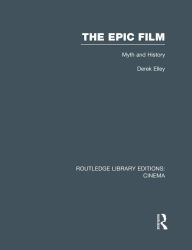 Title: The Epic Film: Myth and History, Author: Derek Elley