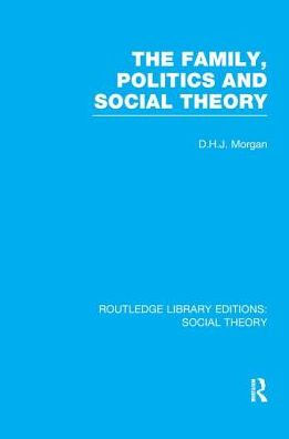 The Family, Politics, and Social Theory (RLE Theory)