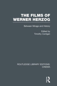 Title: The Films of Werner Herzog: Between Mirage and History, Author: Timothy Corrigan