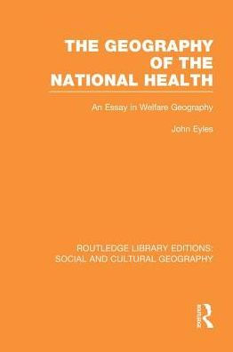 Geography of the National Health (RLE Social & Cultural Geography): An Essay Welfare