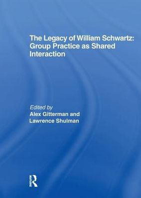The Legacy of William Schwartz: Group Practice as Shared Interaction