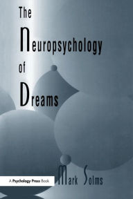 Title: The Neuropsychology of Dreams: A Clinico-anatomical Study / Edition 1, Author: Mark Solms