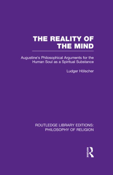 the Reality of Mind: St Augustine's Philosophical Arguments for Human Soul as a Spiritual Substance