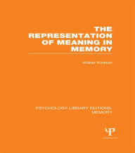 Title: The Representation of Meaning in Memory (PLE: Memory) / Edition 1, Author: Walter Kintsch
