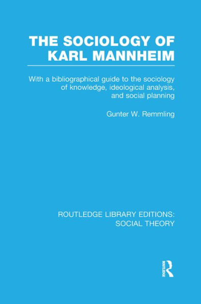 the Sociology of Karl Mannheim (RLE Social Theory): With a Bibliographical Guide to Knowledge, Ideological Analysis, and Planning
