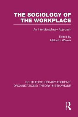 the Sociology of Workplace (RLE: Organizations)