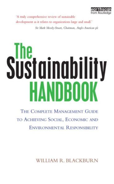 The Sustainability Handbook: The Complete Management Guide to Achieving Social, Economic and Environmental Responsibility / Edition 1