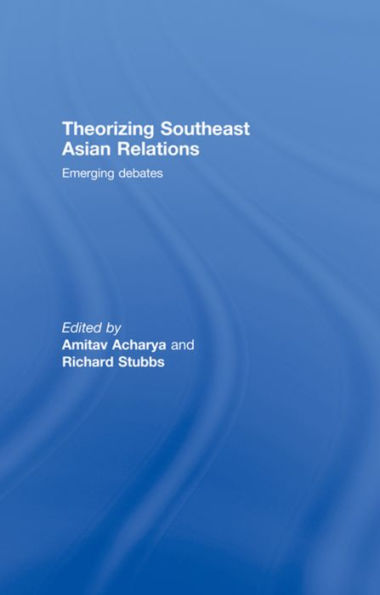 Theorizing Southeast Asian Relations: Emerging Debates